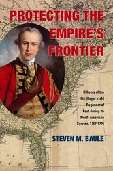 Protecting the Empire's Frontier: Officers of the 18th (Royal Irish) Regiment of Foot during Its North American Service, 1767–1776 (War and Society in North America)